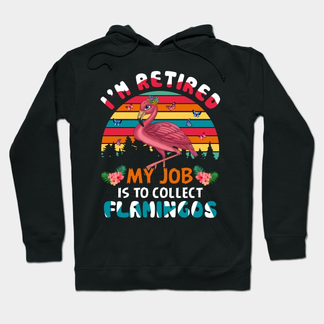 I_m Retired My Job Is To Collect Flamingo Hoodie by Elliottda